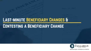 last-minute beneficiary changes & contesting a beneficiary change