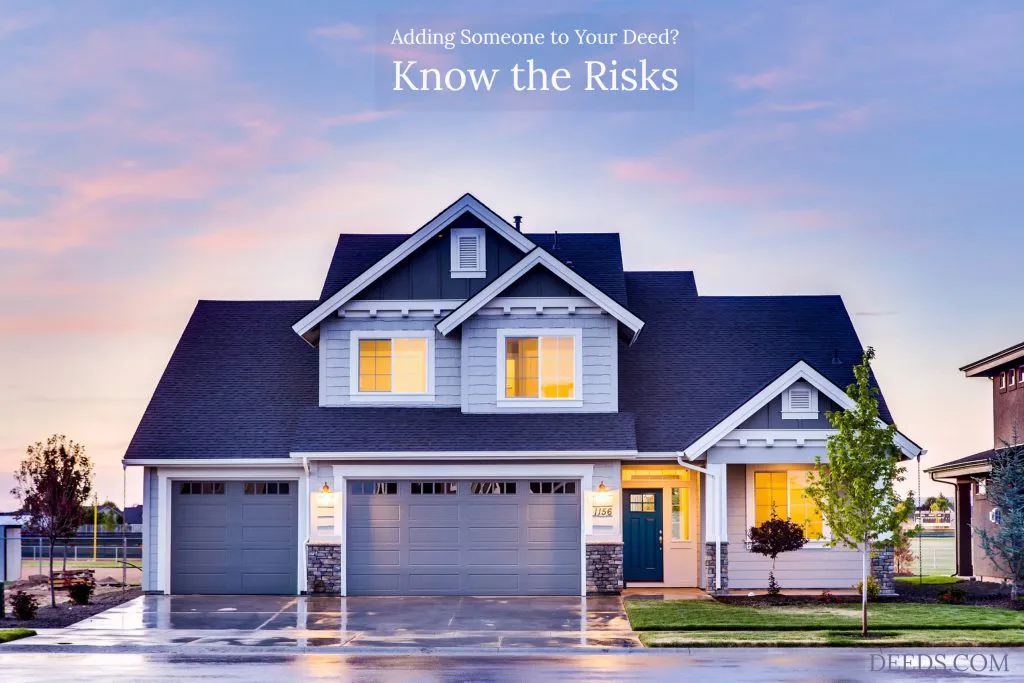 Image of a house. Captioned: Adding Someone to Your Deed? Know the Risks