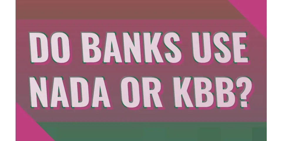 Do banks use NADA or Kelley Blue Book?