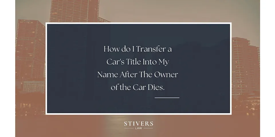 How do you change ownership of a car when someone dies