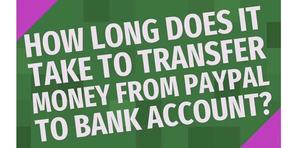 How long does it take to transfer money from PayPal to bank account