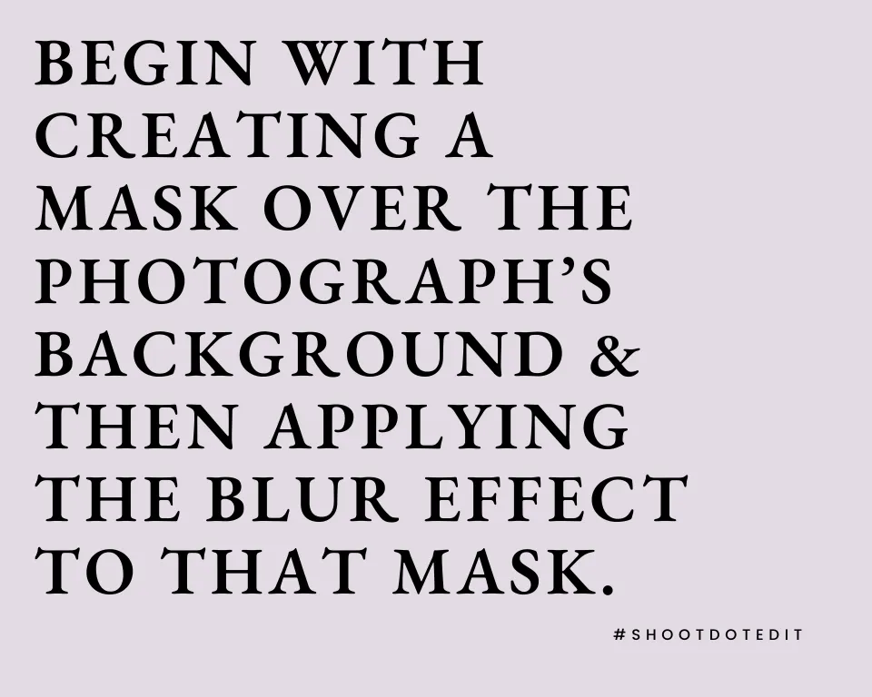 infographic stating egin with creating a mask over the photographs background & then applying the blur effect to that mask