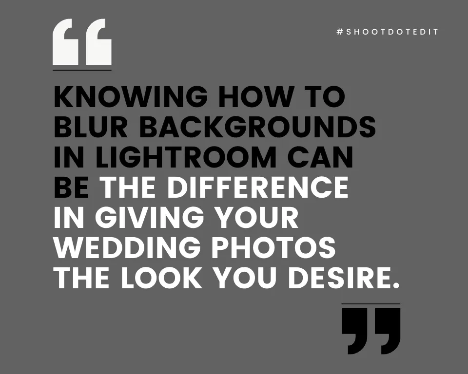 infographic stating knowing how to blur backgrounds in Lightroom can be the difference in giving your wedding photos the look you desire
