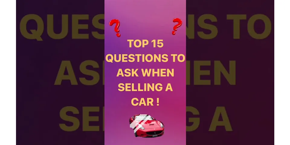 Questions to ask when selling a car