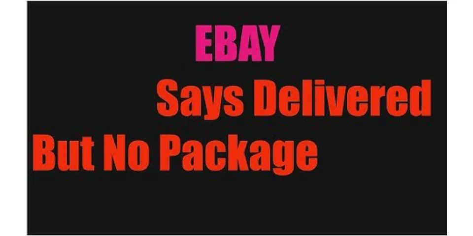 What if my package says delivered but I never got it eBay?