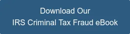 Download Our IRS Criminal Tax Fraud eBook